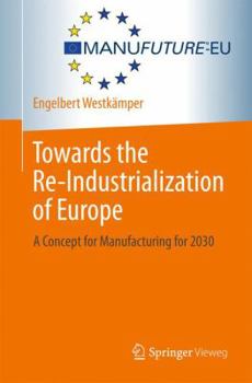 Paperback Towards the Re-Industrialization of Europe: A Concept for Manufacturing for 2030 Book