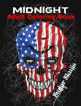 Midnight Adult Coloring Books Sugar Skull: Over 50 Skull Designs Inspired by the Day of the Dead Great Día de Los Muertos Coloring Books for Adults (MIDNIGHT EDITION)