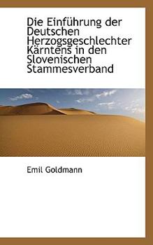 Die Einf?hrung der Deutschen Herzogsgeschlechter K?rntens in Den Slovenischen Stammesverband