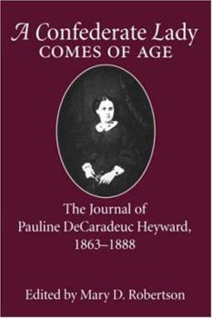 A Confederate Lady Comes of Age: The Journal of Pauline Decaradeuc Heyward, 1863-1888 - Book  of the Women's Diaries and Letters of the South