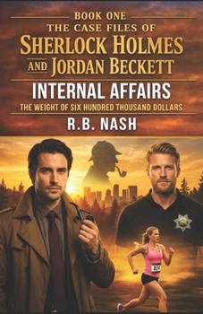 The Weight of Six Hundred Thousand Dollars (Holmes & Beckett: Internal Affairs — Case File IA 26-0001): An Internal Affairs Investigation