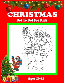 Paperback Christmas Dot To Dot For Kids Ages 10-12: A Fun And Changeling Christmas Dot To Dot For Kids, Christmas Activity Book For Kids, Best Gift Idea For Chr Book