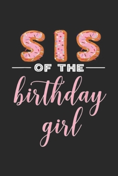 Paperback Sis of the Birthday Girl: Sis of the Birthday Girl Family Donut Birthday Journal/Notebook Blank Lined Ruled 6x9 100 Pages Book