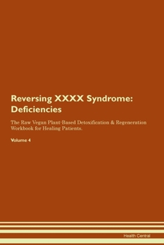 Paperback Reversing XXXX Syndrome: Deficiencies The Raw Vegan Plant-Based Detoxification & Regeneration Workbook for Healing Patients. Volume 4 Book