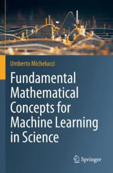 Paperback Fundamental Mathematical Concepts for Machine Learning in Science Book