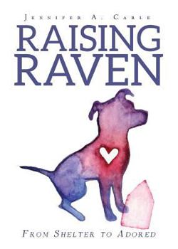 Paperback Raising Raven: From Shelter to Adored Book