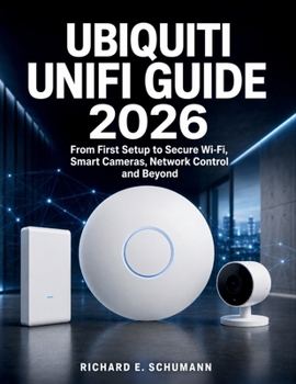 Paperback Ubiquiti UniFi Guide 2026: From First Setup to Secure Wi-Fi, Smart Cameras, Network Control and Beyond Book