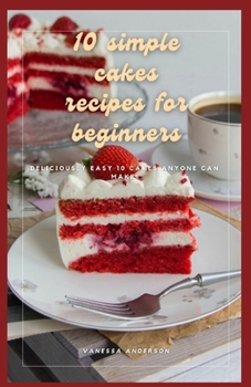 Paperback 10 simple cakes recipes for beginners: Deliciously Easy 10 Cakes Anyone can make! Book