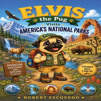 Elvis The Pug Visits Americas National Parks: Explore America's National Parks with Elvis the Pug: A Fun Wildlife and Nature Adventure Picture Book for Kids Ages 3 and up