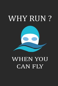 Why Run ? When You Can Fly: Swimming Journal Blank Lined Journal (Notebook, Diary) Gift for Swimmers (120 pages, Lined, 6x9) Swimming Mom Dad Pool Sports Journal Notebook