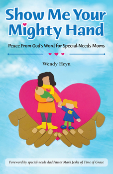 Paperback Show Me Your Mighty Hand: Peace from God's Word for Special-Needs Moms Book