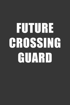 Future Crossing Guard Notebook: Lined Journal, 120 Pages, 6 x 9, Affordable Gift For Student, Future Dream Job Journal Matte Finish