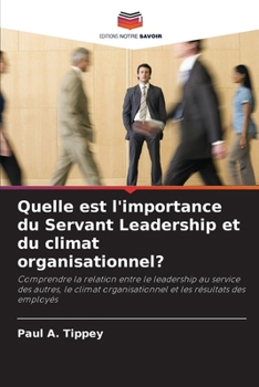 Quelle est l'importance du Servant Leadership et du climat organisationnel? (French Edition)