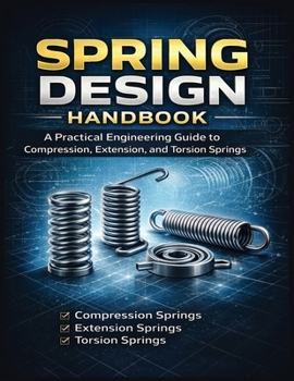 Paperback Spring Design Handbook A Practical Engineering Guide to Compression, Extension, and Torsion Springs Book