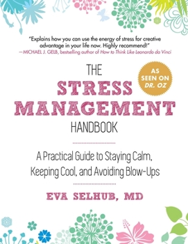 Paperback The Stress Management Handbook: A Practical Guide to Staying Calm, Keeping Cool, and Avoiding Blow-Ups Book