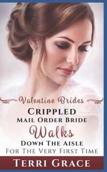 Mail Order Bride: Crippled Mail Order Bride Walks Down The Aisle For The Very First Time: Inspirational Western Romance