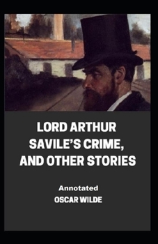 Paperback Lord Arthur Savile's Crime, And Other Stories Annotated Book
