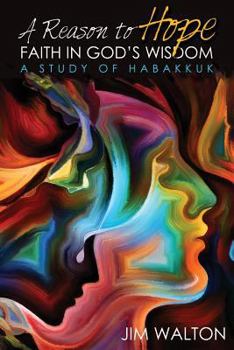Paperback A Reason to Hope: Faith in God's Wisdom: A Study of Habakkuk Book