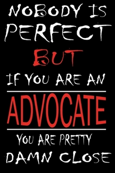 Nobody is Perfect But if you're an ADVOCATE you're pretty damn close: This Journal is the new gift for ADVOCATE it WILL Help you to organize your life and to work on your goals for girls womens kids m
