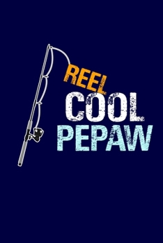 Reel Cool Pepaw: Grandpa Dad Journal Lined Notebook with Cute Fishing Novelties on each page for Daily Note Or Diary Writing, Notepad or To Do List - ... Stuffer for Grandfather or Father Fishermen