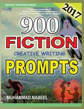 Paperback 900 Fiction Creative Writing Prompts: Latest Collection of Suspense, Mystery, Horror, Romantic, Detective, Criminal, Adventures and Three Elements Wri Book