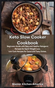 Keto Slow Cooker Cookbook: Beginners Guide with Easy and Healthy Ketogenic Recipes for Rapid Weight Loss. Low Carb Recipes for Quick and Tasty Dishes.