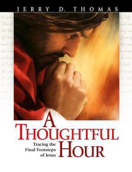 Paperback A Thoughtful Hour: Tracing the Final Footsteps of Jesus Book