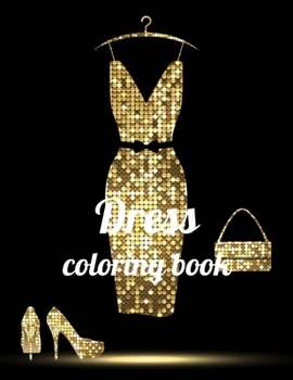 Paperback Dress coloring book: A Coloring Book of 35 Unique Dress Coe Stress relief Book Designs Paperback Book