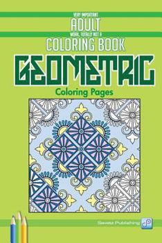 Paperback Geometric Coloring Pages: Very Important Adult Work, Totally Not A Coloring Book