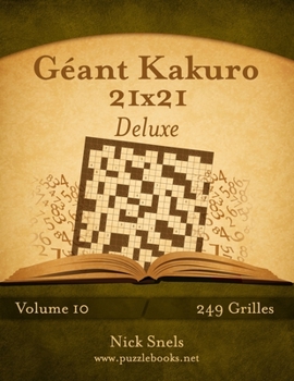 Paperback Géant Kakuro 21x21 Deluxe - Volume 10 - 249 Grilles [French] Book