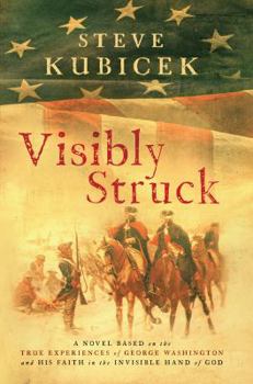 Paperback Visibly Struck: A Novel Based on the True Experiences of George Washington and His Faith in the Invisible Hand of God Book