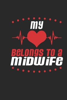 My Heart Belongs To A Midwife: Midwife Notebook | Midwife Journal | Handlettering | Logbook | 110 DOTGRID Paper Pages | 6 x 9