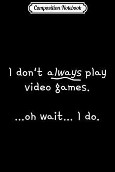 Paperback Composition Notebook: I always play video games gaming Journal/Notebook Blank Lined Ruled 6x9 100 Pages Book