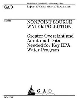 Nonpoint Source Water Pollution: Greater Oversight and Additional Data Needed for Key EPA Water Program: Report to Congressional Requesters.