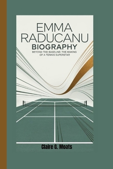 Paperback Emma Raducanu Biography: Beyond the Baseline: The Making of a Tennis Superstar Book