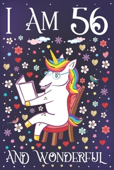 I am 56 and Wonderful: A Happy 56th Birthday Journal for Women Cute Unicorn Notebook for 56 Year Old Mom or Daughter with Story Space Anniversary Gift Ideas for Her