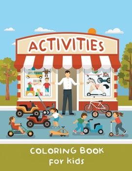 Activities Coloring Book for Kids: Children Drawing Book, Animals, People, Nature, Objects, Kid Coloring Activities