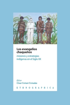 Paperback Los evangelios chaqueños: Misiones y estrategias indígenas en el Siglo XX [Spanish] Book