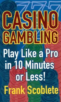 Paperback Casino Gambling: Playing Like a Pro in 10 Minutes or Less! Book