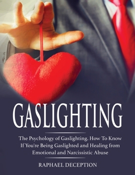 Paperback Gaslighting: The Psychology of Gaslighting. How To Know If You're Being Gaslighted and Healing from Emotional and Narcissistic Abus Book
