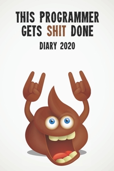Paperback This Programmer Gets Shit Done Diary 2020: Funny full year 2020 110 page diary journal notebook for hard working Programmers Book
