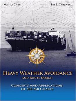 Hardcover Heavy Weather Avoidance and Route Design: Concepts and Applications of 500 MB Charts: A Textbook for Professional Mairners Book