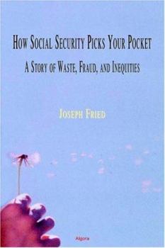 Paperback How Social Security Picks Your Pocket: A Story of Waste, Fraud, and Inequities Book