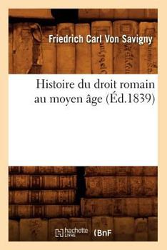 Paperback Histoire Du Droit Romain Au Moyen Âge (Éd.1839) [French] Book