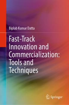Hardcover Fast-Track Innovation and Commercialization: Tools and Techniques Book