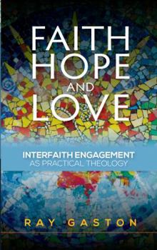 Paperback Faith, Hope and Love: Interfaith Engagement as Practical Theology Book