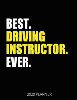Best Driving Instructor Ever 2020 Planner: Driving Instructor Weekly & Daily Planner With Monthly Overview | January to December Planner | Personal Organizer With 2020 Calendar