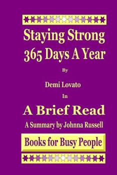 Paperback Staying Strong 365 Days A Year by Demi Lovato in A Brief Read: A Summary Book