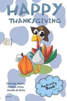 Happy Thanksgiving ACTIVITY BOOK Coloring, Mazes, Puzzles, Draw, Doodle and Write: CREATIVE NOGGINS for Kids Thanksgiving Holiday Coloring Book with Cartoon Pictures CNTG404