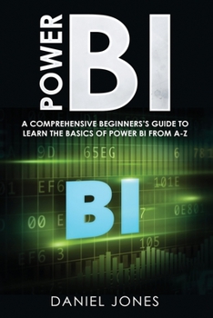 Paperback Power BI: A Comprehensive Beginner's Guide to Learn the Basics of Power BI from A-Z Book